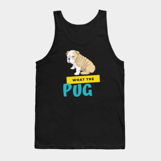 What The Pug Tank Top